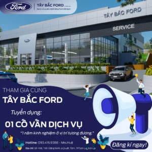 30/01/2024: TÂY BẮC FORD TUYỂN DỤNG 01 CỐ VẤN DỊCH VỤ