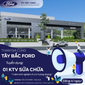 30/01/2024: TÂY BẮC FORD TUYỂN DỤNG 01 KĨ THUẬT VIÊN SỬA CHỮA CHUNG